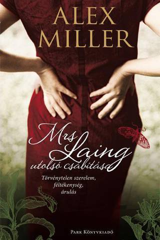 Alex Miller: Mrs. Laing utolsó csábítása