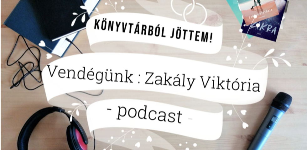 K�nyvt�rb�l j�ttem...-podcast Zak�ly Vikt�ria �r�n�vel